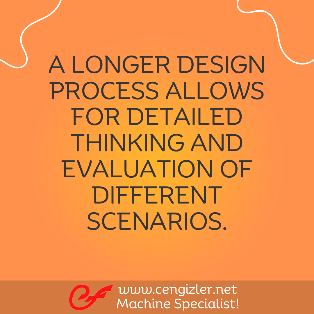 2 A longer design process allows for detailed thinking and evaluation of different scenarios